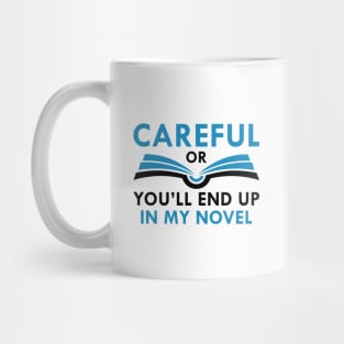 Careful Or You’ll End Up In My Novel Mug